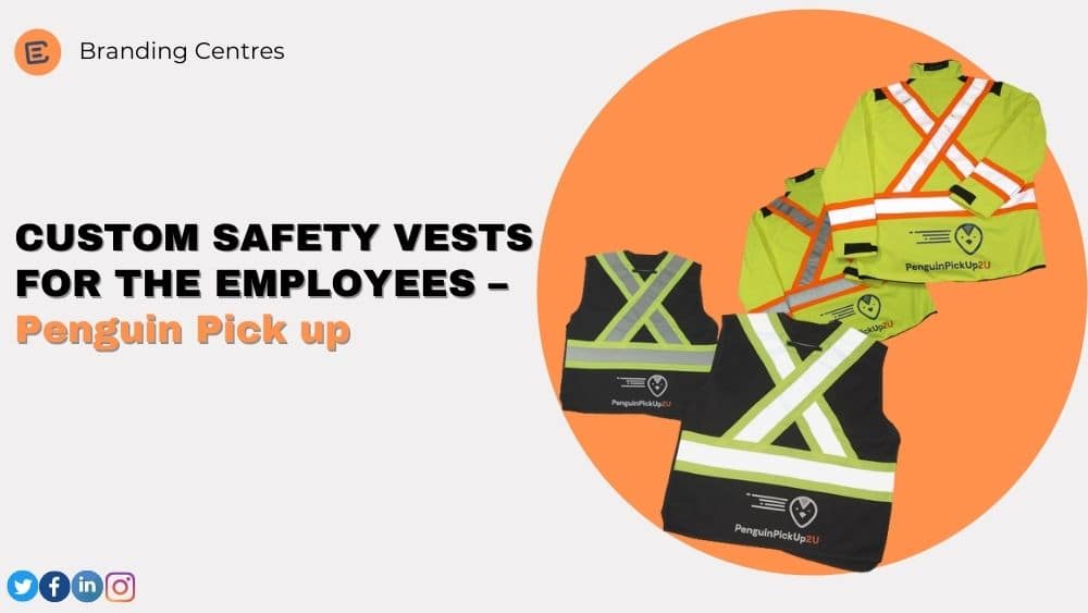 CUSTOM SAFETY VESTS FOR THE EMPLOYEES – Penguin Pick up - Branding Centres