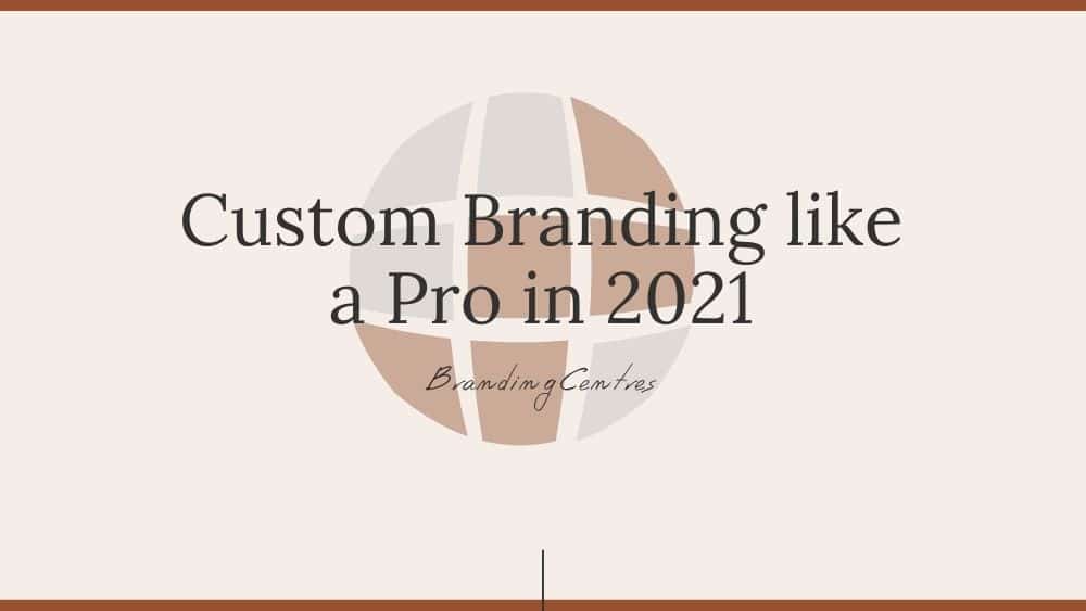Custom Branding like a Pro in 2021 - Branding Centres in GTA