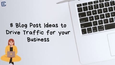8 Blog Post Ideas to Drive Traffic for your Business - Branding Centres - Digital Marketing