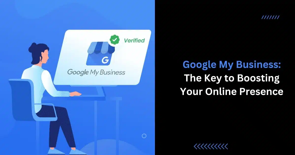Google My Business The Key to Boosting Your Online Presence