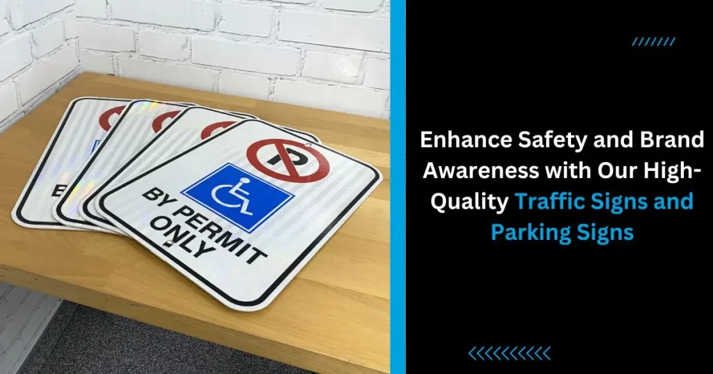 Enhance Safety and Brand Awareness with Our High-Quality Traffic Signs and Parking Signs