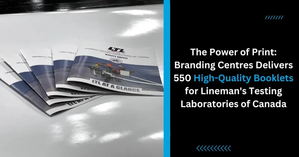 The Power of Print Branding Centres Delivers 550 High-Quality Booklets for Lineman's Testing Laboratories of Canada
