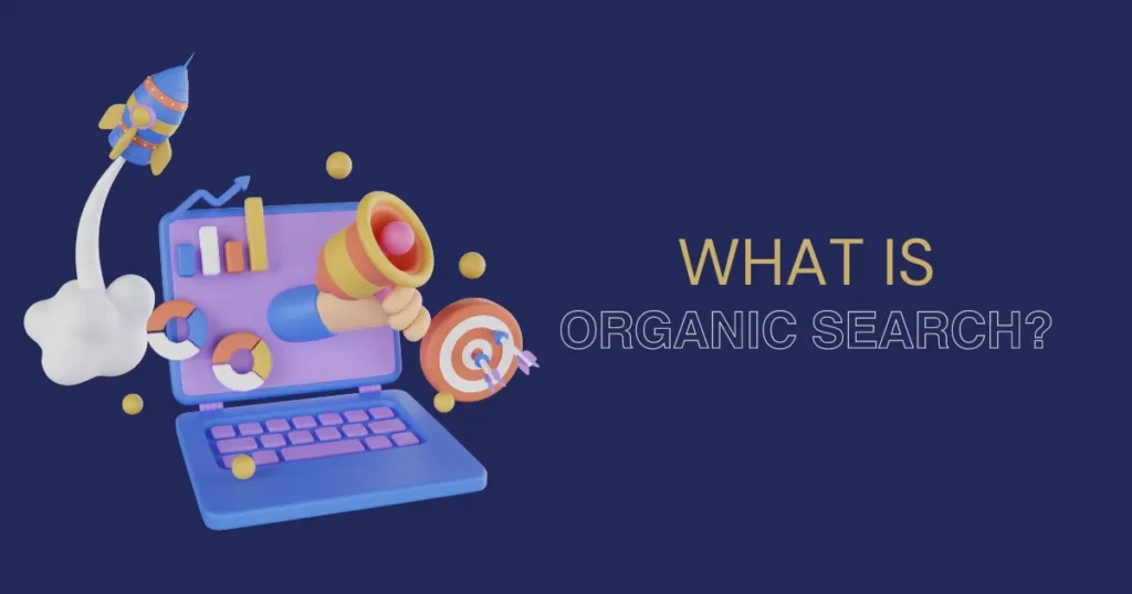 What is Organic Search Why it is important and how to optimize a website for Organic Search